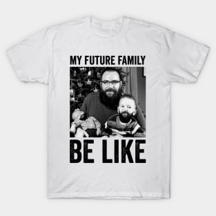 my future family be like T-Shirt